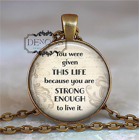 You were given this Life because you are strong enough,quote necklace,quote jewelry,quote pendant,strength,encouragement