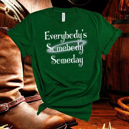 Everybody's Somebody Someday Tshirt - Denoss