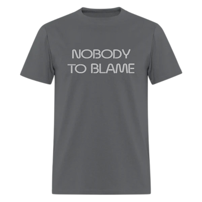 Nobody to Blame Tshirt - Denoss