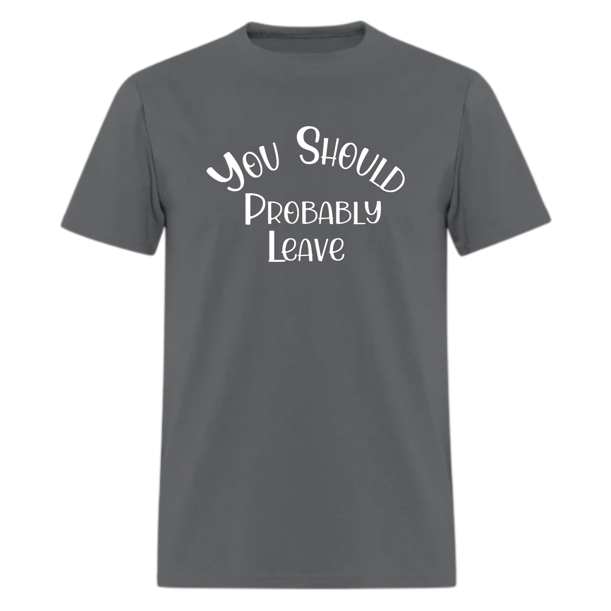You Should Probably Leave Tshirt - Denoss