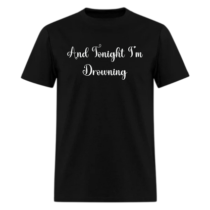 And Tonight I'm Drowning Tshirt - Denoss