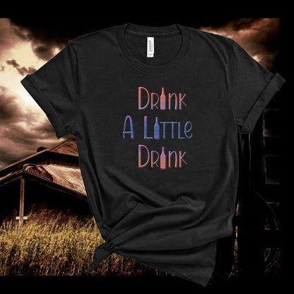 Drink A Little Drink Tshirt - Denoss