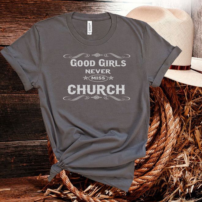 Good Girls Never Miss Church Tshirt - Denoss