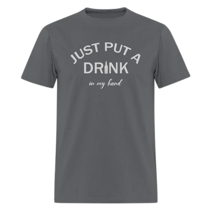 Just Put A Drink in My Hand Tshirt - Denoss