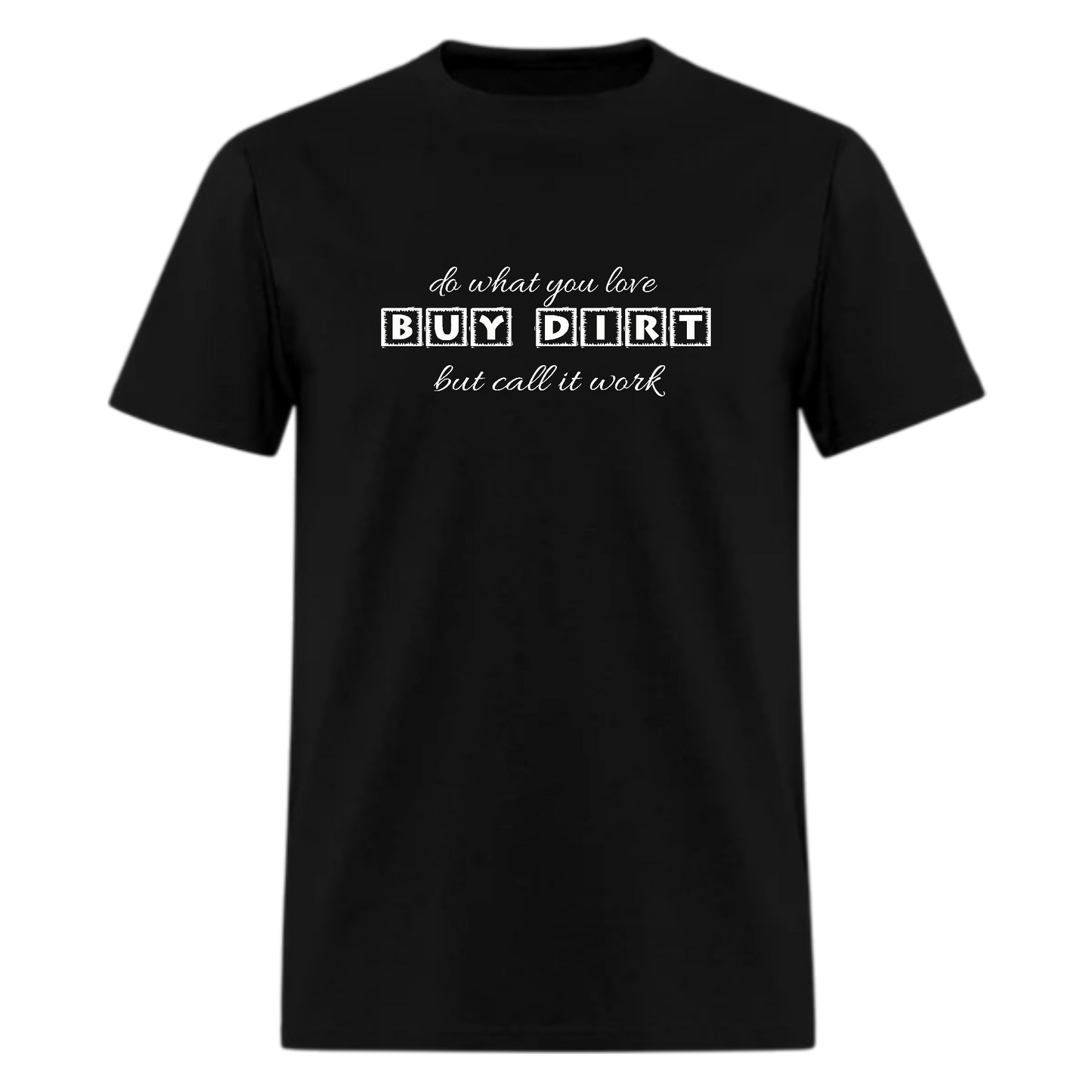Do what you love Buy Dirt  but call it work Tshirt - Denoss