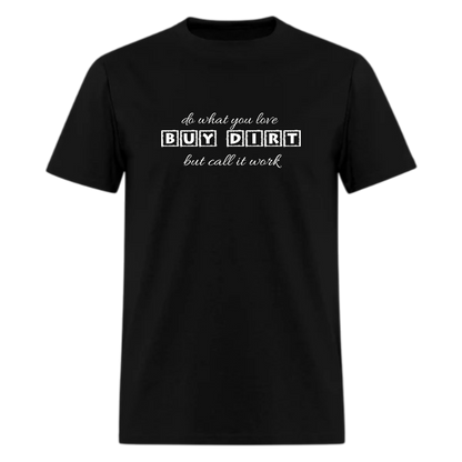 Do what you love Buy Dirt  but call it work Tshirt - Denoss