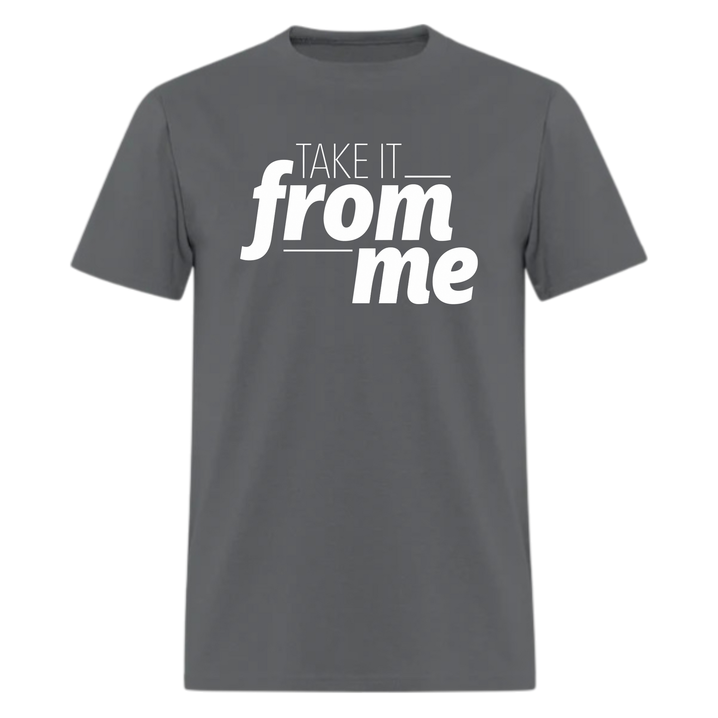 Take it from Me Tshirt - Denoss