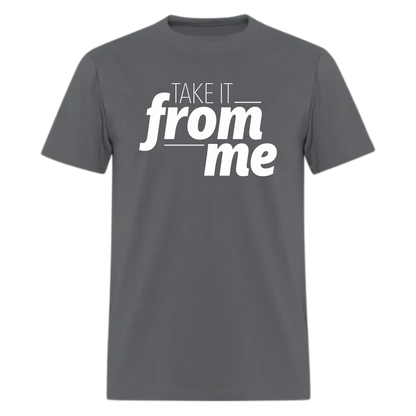 Take it from Me Tshirt - Denoss