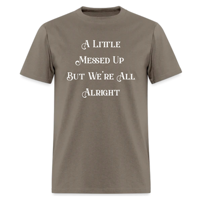 A Little Messed Up But We're All Alright Tshirt - Denoss