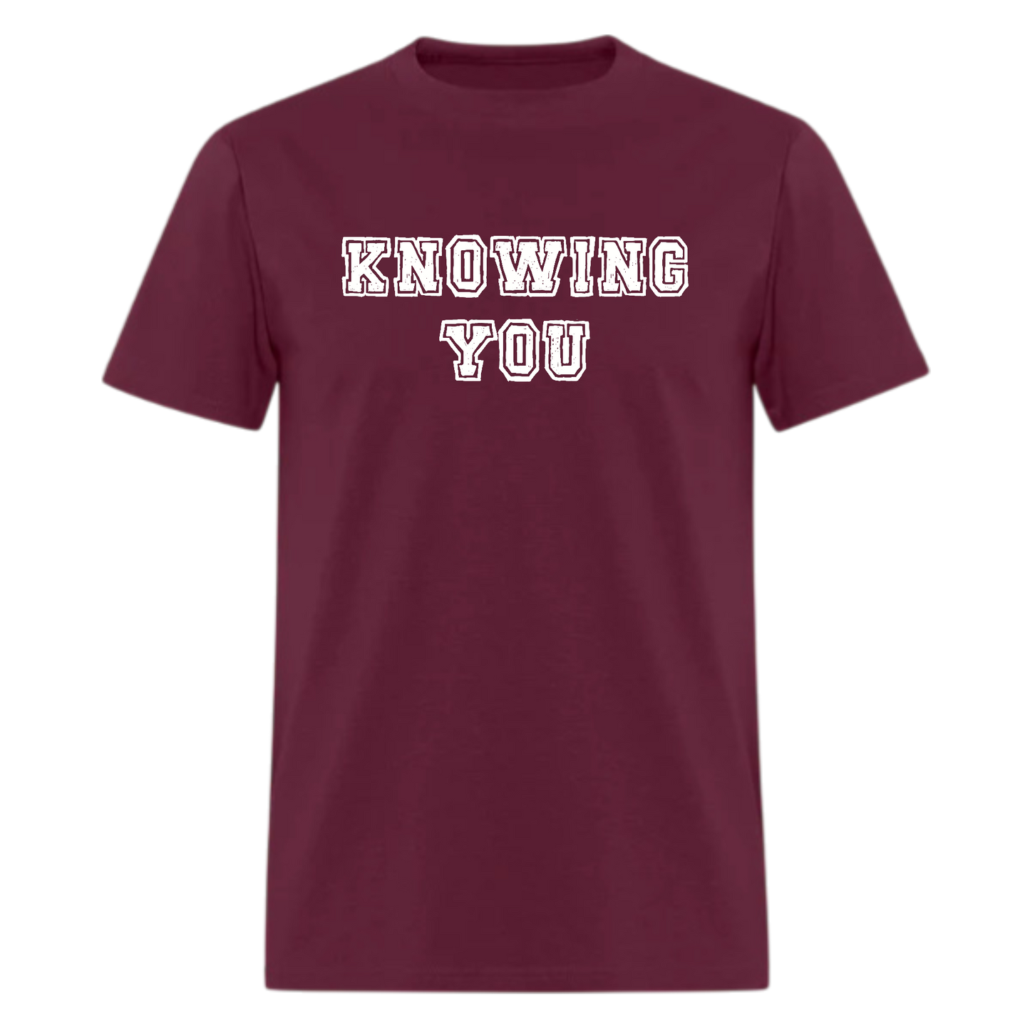 Knowing You Tshirt - Denoss