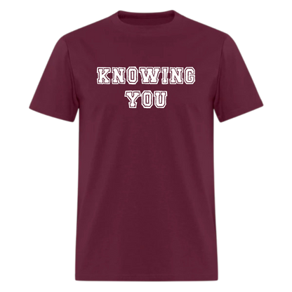 Knowing You Tshirt - Denoss