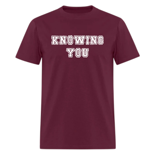 Knowing You Tshirt - Denoss