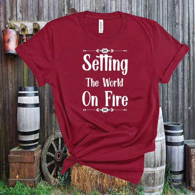 Setting The World On Fire Tshirt - Denoss