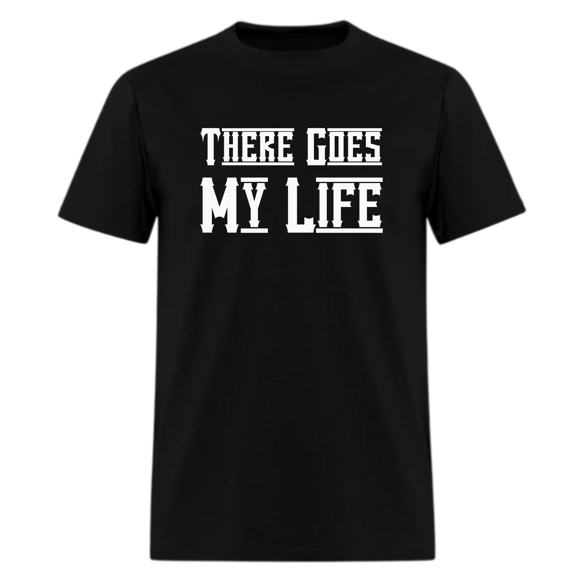 There Goes My Life Tshirt - Denoss