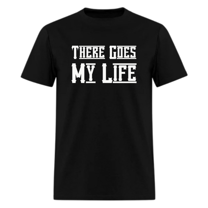 There Goes My Life Tshirt - Denoss