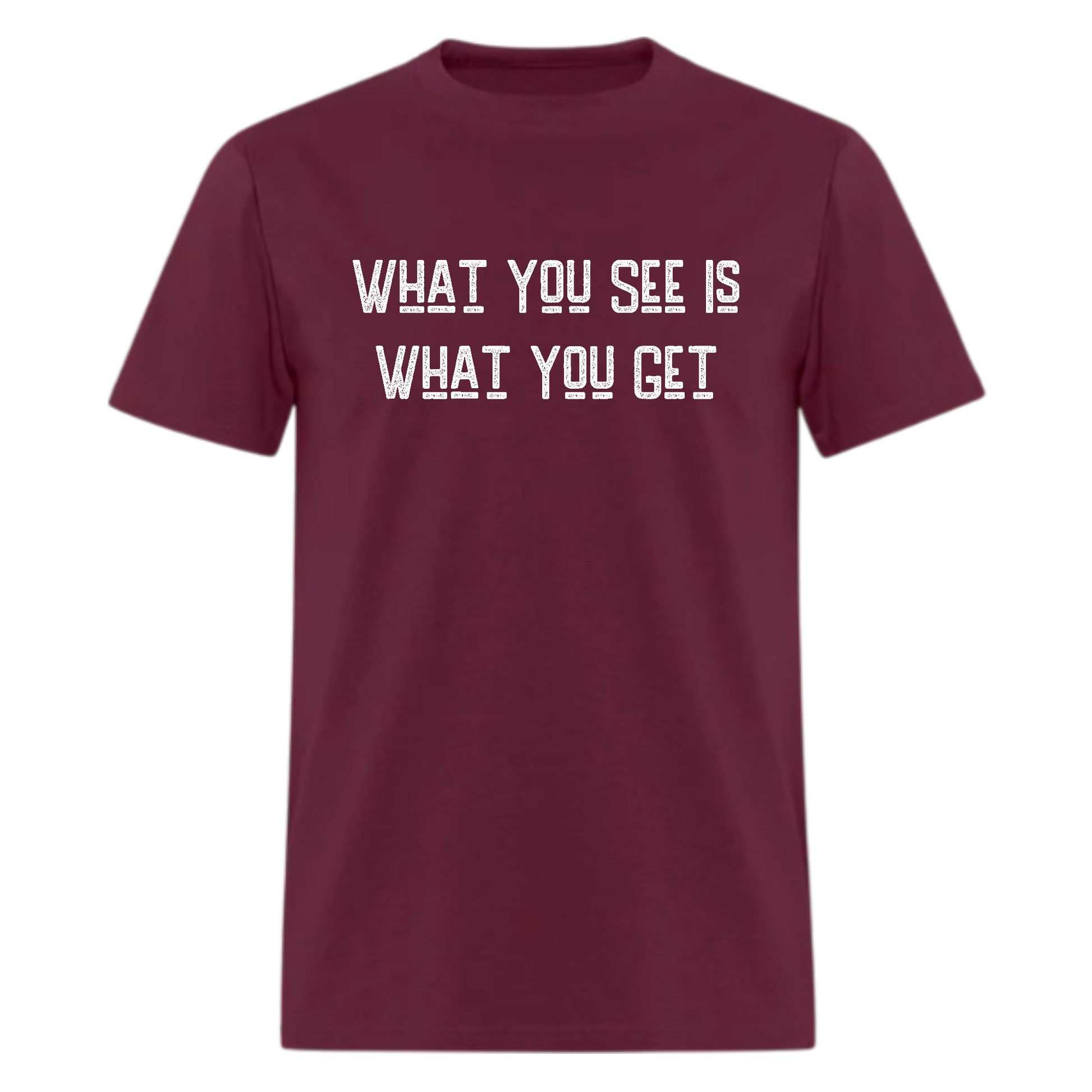 What You See Is What You Get Tshirt - Denoss