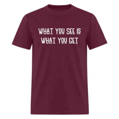 What You See Is What You Get Tshirt - Denoss