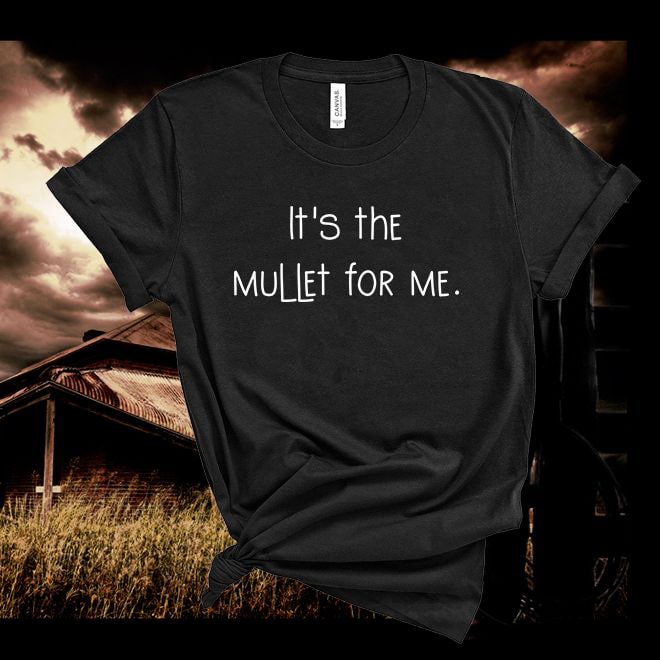 It's the mullet for me Tshirt - Denoss