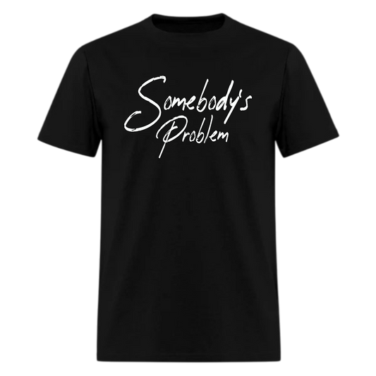 Somebody’s Problem Tshirt - Denoss