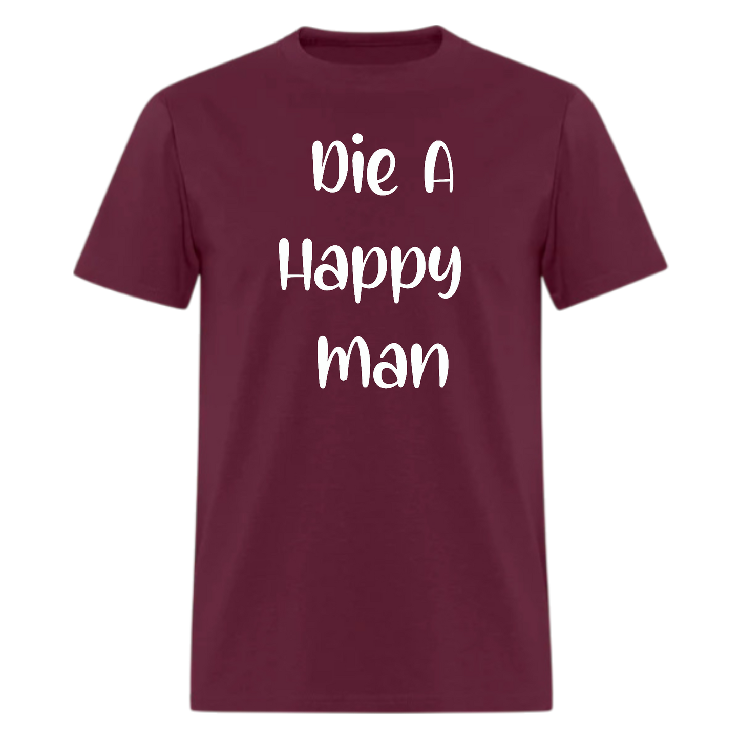 Die a Happy Man Tshirt - Denoss