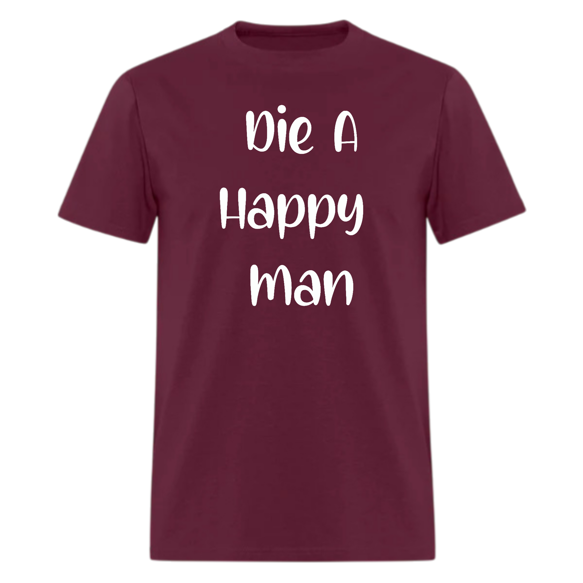 Die a Happy Man Tshirt - Denoss