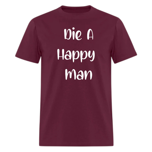 Die a Happy Man Tshirt - Denoss