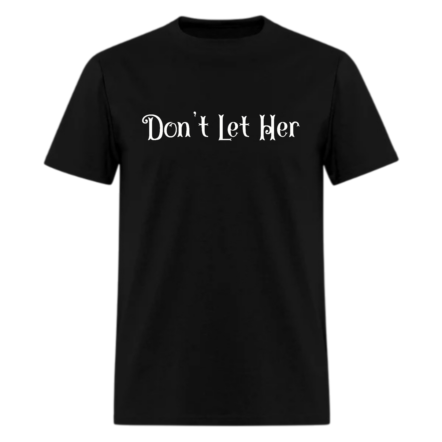 Don't Let Her Tshirt - Denoss