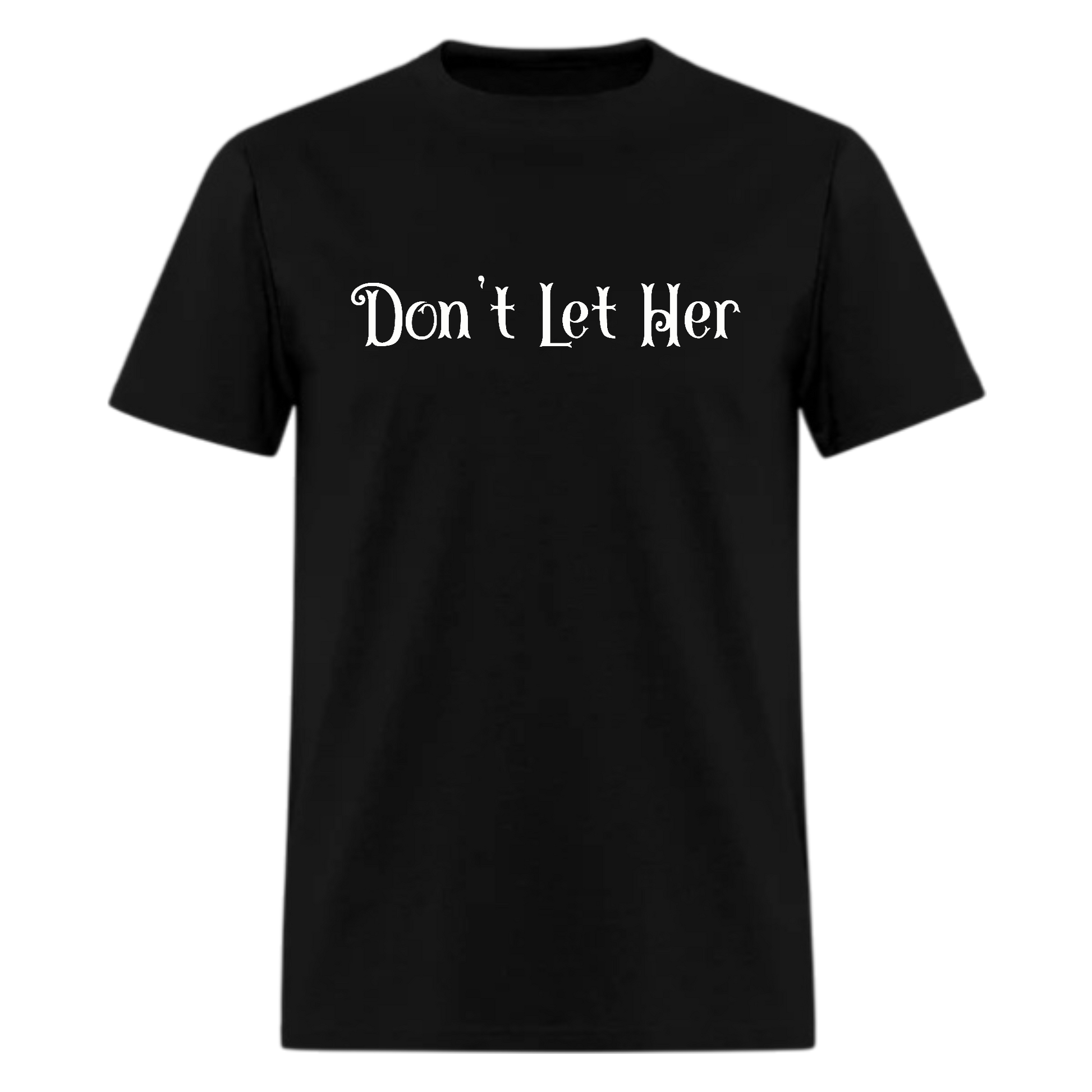 Don't Let Her Tshirt - Denoss
