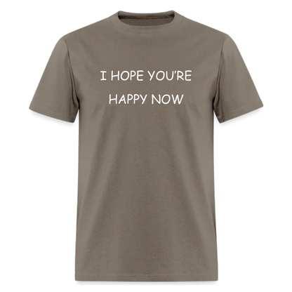 I Hope You’re Happy Now Tshirt - Denoss