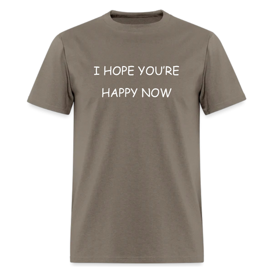 I Hope You’re Happy Now Tshirt - Denoss
