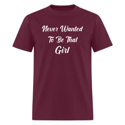 Never Wanted To Be That Girl Tshirt - Denoss