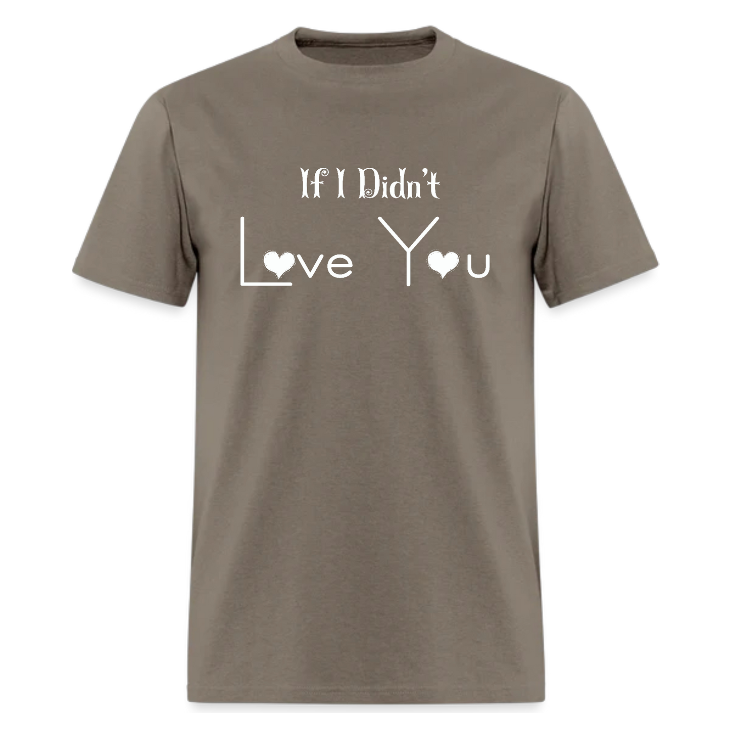 If I Didn't Love You T shirt - Denoss