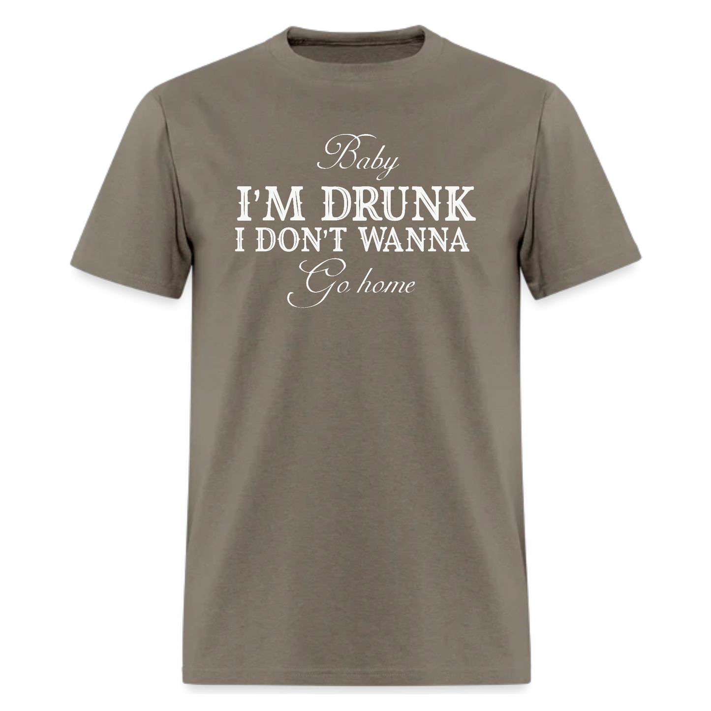 Baby I'M Drunk I Don’t Wanna Go Home Tshirt - Denoss
