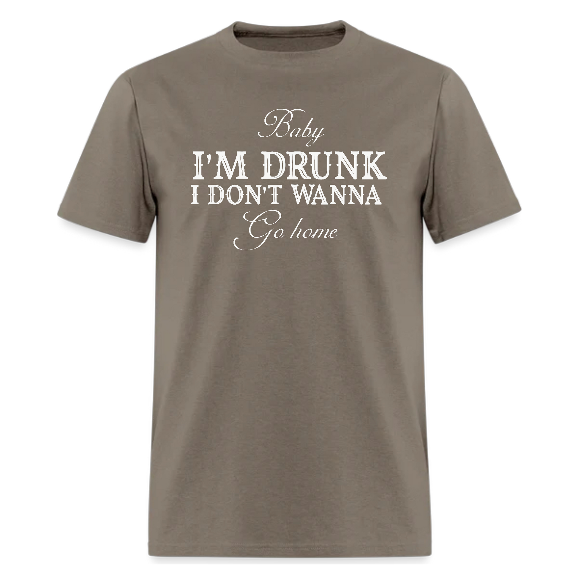 Baby I'M Drunk I Don’t Wanna Go Home Tshirt - Denoss