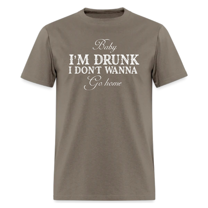 Baby I'M Drunk I Don’t Wanna Go Home Tshirt - Denoss