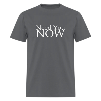 Need You Now Tshirt - Denoss