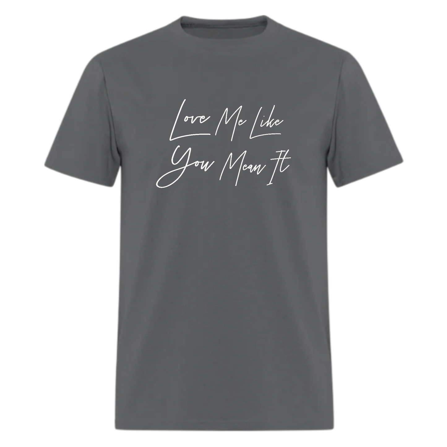 Love Me Like You Mean It Tshirt - Denoss