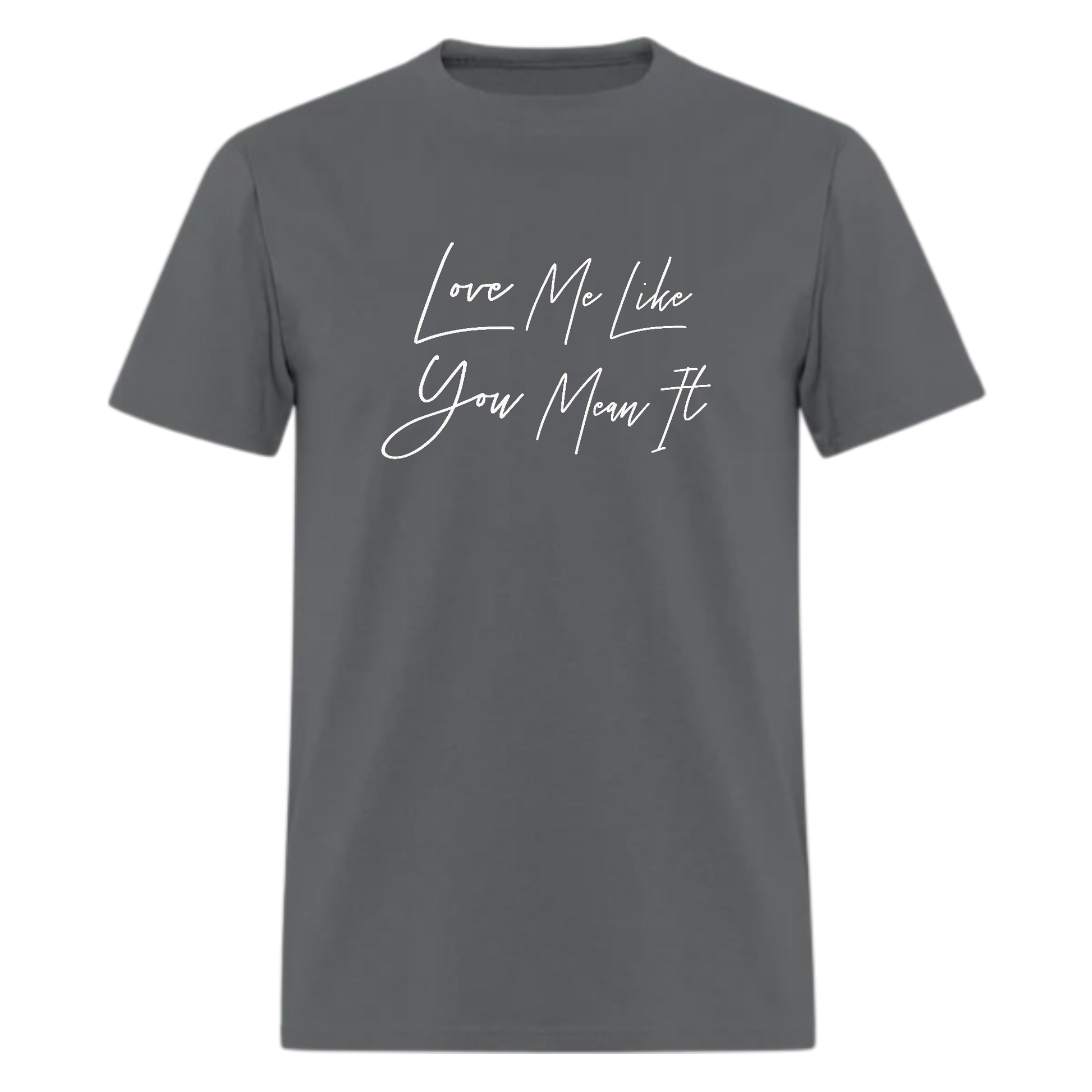 Love Me Like You Mean It Tshirt - Denoss