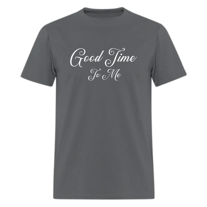 Good Time To Me Tshirt - Denoss