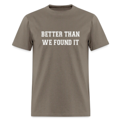 Better Than We Found It Tshirt - Denoss