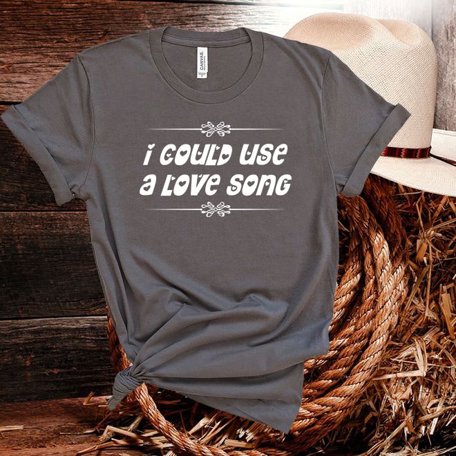 I Could Use a Love Song T shirt - Denoss