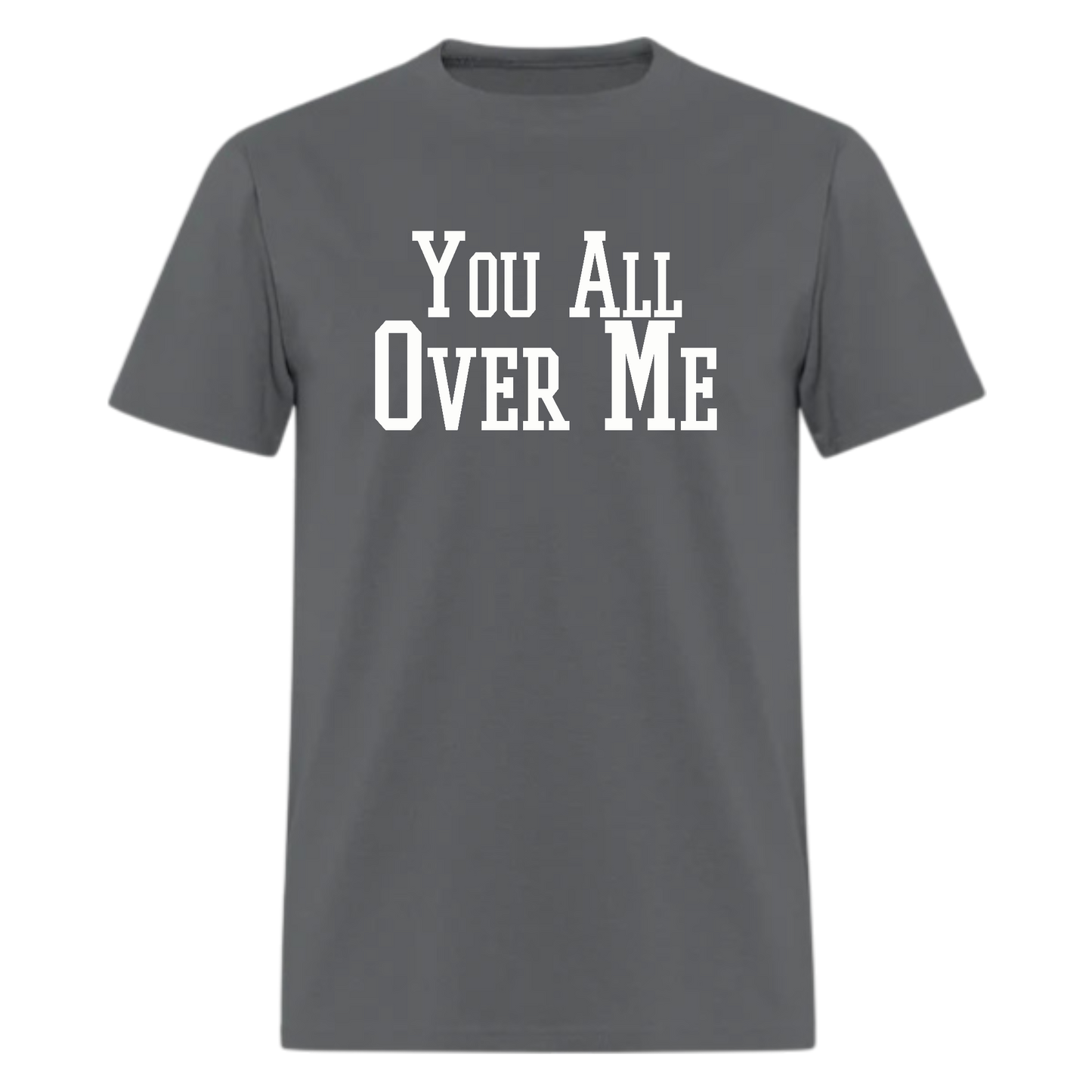 You All Over Me Tshirt - Denoss
