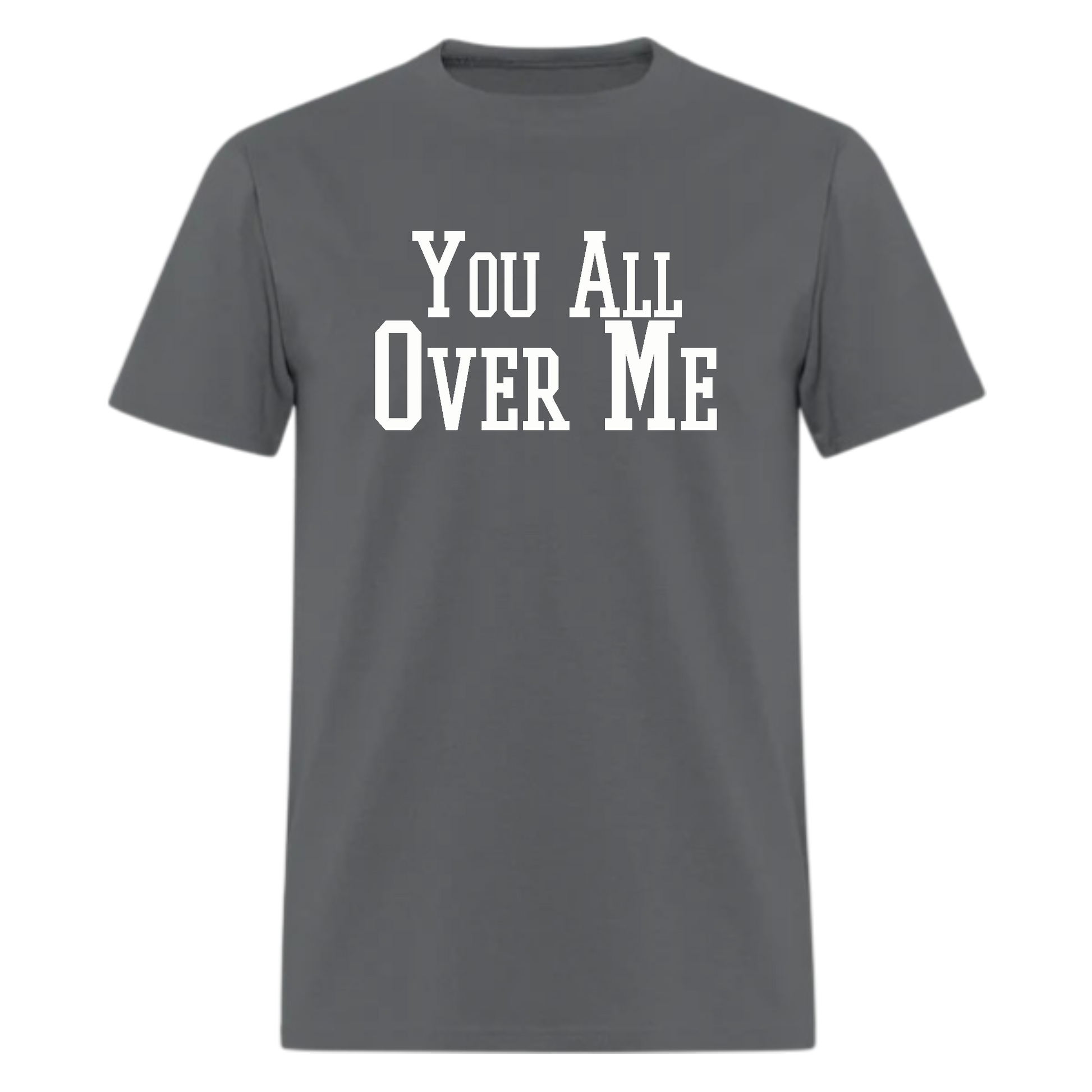 You All Over Me Tshirt - Denoss