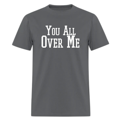 You All Over Me Tshirt - Denoss