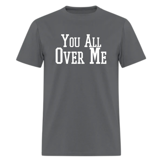 You All Over Me Tshirt - Denoss